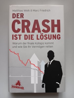 gebrauchtes Buch – Weik, Matthias / Friedrich – Der Crash ist die Lösung - Warum der finale Kollaps kommt und wie Sie Ihr Vermögen retten