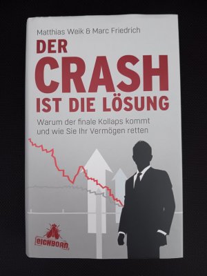 gebrauchtes Buch – Weik, Matthias / Friedrich – Der Crash ist die Lösung - Warum der finale Kollaps kommt und wie Sie Ihr Vermögen retten