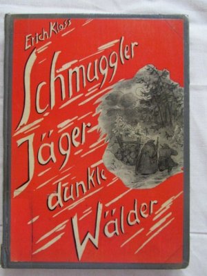 Schmuggler - Jäger - dunkle Wälder : eine alte Originalausgabe