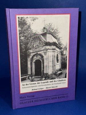 An der Grenze der Legende und des Glaubens - Sehenswürdigkeiten und Kunstschätze der Grafschaft Glatz