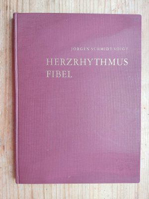 Herzrhythmus Fibel. Akustische Einführung und diagnostisch-therapeutischer Leitfaden häufiger Herz-Rhythmusstörungen