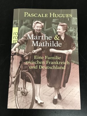 gebrauchtes Buch – Pascale Hugues – Marthe und Mathilde - Eine Familie zwischen Frankreich und Deutschland