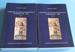 Landvolk und Frühmoderner Staat in Bayern 1400-1800 Band I UND II (1+2)