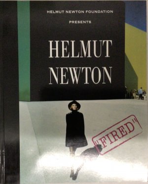 Helmut Newton, "Fired" - [anlässlich der Ausstellung Helmut Newton "Fired" in der Helmut-Newton-Stiftung vom 30. November 2008 bis 17. Mai 2009]