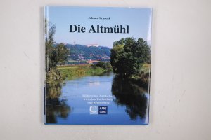 gebrauchtes Buch – Johann Schrenk – DIE ALTMÜHL. Bilder einer Landschaft zwischen Rothenburg und Regensburg