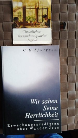 gebrauchtes Buch – Spurgeon, C. H – Wir sahen Seine Herrlichkeit. Erweckungspredigten über die Wunder Jesu