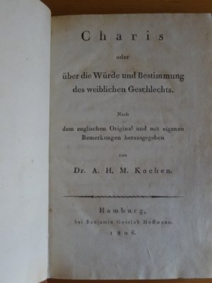 Charis oder über die Würde und Bestimmung des weiblichen Geschlechts. Nach dem englischen Original [von George Gregory] und mit eigenen Bemerkungen herausgegeben […]