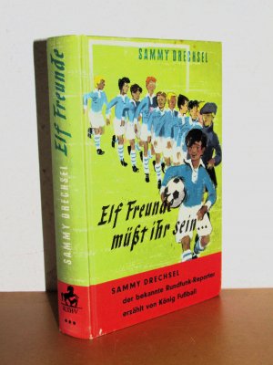 Elf Freunde müsst ihr sein ... Der Klassiker unter den Fußball-Romanen von Sammy Drechsel – für alle Fußball-Fans ab 10 Jahren