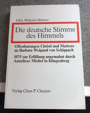 gebrauchtes Buch – DDr. Wilhelm Büttner – Die deutsche Stimme des Himmels. Offenbarungen Christi und Mariens an Barbara Weigand von Schippach.