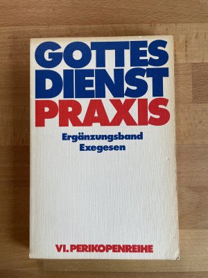 Gottesdienstpraxis. Serie A: Arbeitshilfen für die Gestaltung der Gottesdienste zu den Sonn- und Feiertagen des Kirchenjahres/ VI. Perikopenreihe Band 4/ Ergänzungsband Exegesen