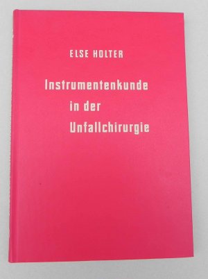 antiquarisches Buch – Else Holter, Mitarbeit Dr – Instrumentenkunde in der Unfallchirurgie - Ein Lehrbuch für Schwestern