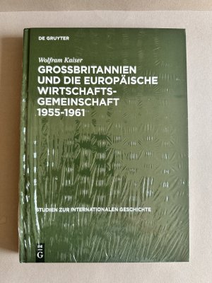 gebrauchtes Buch – Wolfram Kaiser – Großbritannien und die Europäische Wirtschaftsgemeinschaft 1955–1961 - Von Messina nach Canossa