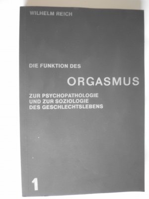 Die Funktion des Orgasmus. Zur Psychopathologie und zur Soziologie des Geschlechtslebens