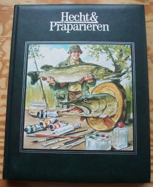 Hecht & Präparieren. Angeln von A bis Z. Band 1: Raubfischangeln 1. Ein Buch der Internationalen Sportfischerzeitschrift BLINKER.