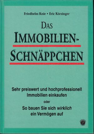 Das Immobilien-Schnäppchen - Sehr preiswert und hochprofessionell Immobilien einkaufen oder ...