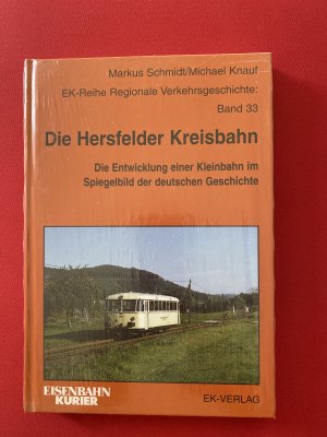 Die Hersfelder Kreisbahn - Die Entwicklung einer Kleinbahn im Spiegelbild der deutschen Geschichte