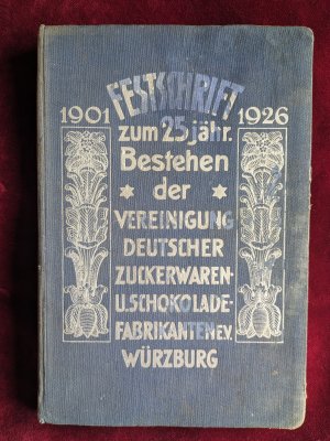 Festschrift zum 25-jährigen Bestehen der Vereinigung Deutscher Zuckerwaren- und Schokolade-Fabrikanten e.V. Würzburg