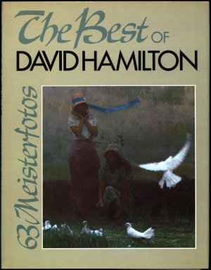 The best of David Hamilton., [Abweichender Untertitel auf Schutzumschlag: 63 Meisterfotos].