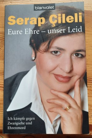 gebrauchtes Buch – Serap Cileli – Eure Ehre - unser Leid - Ich kämpfe gegen Zwangsehe und Ehrenmord