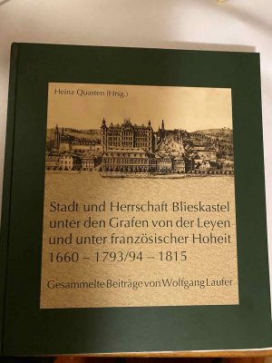 Stadt und Herrschaft Blieskastel unter den Grafen von der Leyen und unter französischer Hoheit (1660-1793/94-1815)