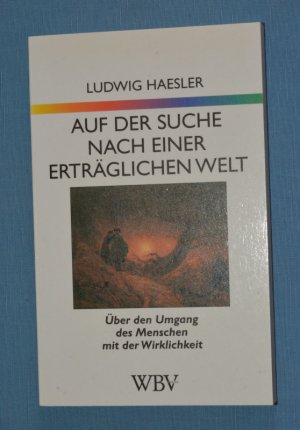 gebrauchtes Buch – Ludwig Haesler – Auf der Suche nach einer erträglichen Welt