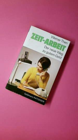 gebrauchtes Buch – Werner Then – ZEIT-ARBEIT. der neue Weg z. guten Geld