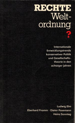 Rechte Weltordnung? Internationale Entwicklungstrends konservativer Politik und Gesellschaftstheorie in den achtziger Jahren