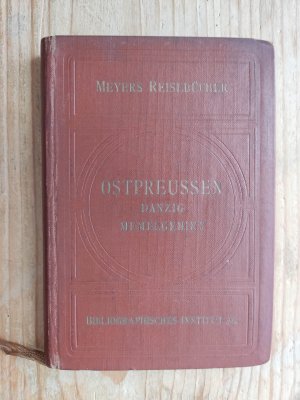 Ostpreussen, Danzig, Memelgebiet, Meyers Reiseführer, Mit 12 Karten, 14 Plänen, 1 Seezeichen - Tafel und 15 Bildtafeln