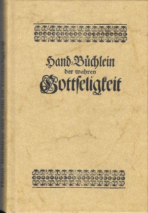 Hand-Büchlein der wahren Gottseligkeit -- Übersetzung des "Manuel de Piété" (1727) von Gerhard Tersteegen