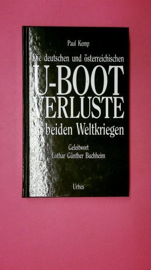 gebrauchtes Buch – Paul Kemp – DIE DEUTSCHEN UND ÖSTERREICHISCHEN U-BOOT-VERLUSTE IN BEIDEN WELTKRIEGEN. Vollständige Dokumentation