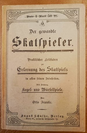 antiquarisches Buch – Otto Franke – Der gewandte Skatspieler : Praktischer Leitfaden zur Erlernung des Skatspiels in allen seinen Feinheiten ;mit Anhang: Kegel- und Würfelspiele