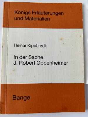 gebrauchtes Buch – Kipphardt, Heinar. Edgar Neis – Erläuterungen zu Heinar Kipphardt, In der Sache J. Robert Oppenheimer. Königs Erläuterungen und Materialien. Band 160/61.