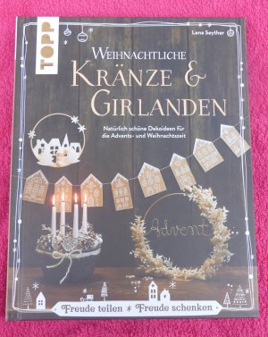 gebrauchtes Buch – Lena Seyther – Weihnachtliche Kränze & Girlanden - Natürlich schöne Dekoideen für Advent und Weihnachtszeit