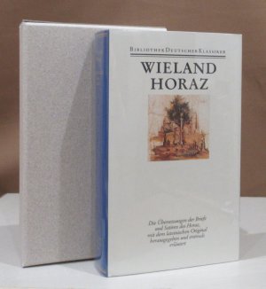 Christoph Martin Wieland Werke in 12 Bänden. Band 9. Übersetzung des Horaz. Briefe und Satiren des Horaz aus dem Lateinischen übersetzt und mit Einleitungen […]