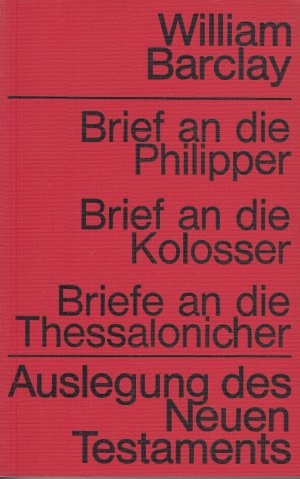 Brief an die Philipper, Brief an die Kolosser, Briefe an die thessalonicher - Auslegung des Neuen Testaments