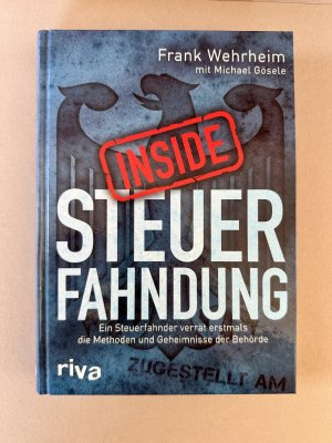 Inside Steuerfahndung - Ein Steuerfahnder verrät erstmals die Methoden und Geheimnisse der Behörde