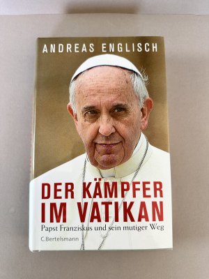 gebrauchtes Buch – Andreas Englisch – Der Kämpfer im Vatikan - Papst Franziskus und sein mutiger Weg