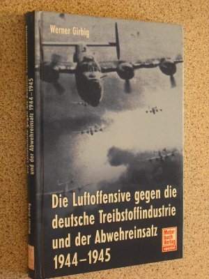 die luftoffensive gegen die deutsche treibstoffindustrie und der abwehreinsatz 1944-1945