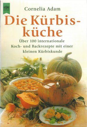 Die Kürbisküche - über 100 internationale Koch- und Backrezepte mit einer kleinen Kürbiskunde