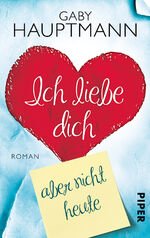 gebrauchtes Buch – Gaby Hauptmann – Ich liebe dich, aber nicht heute