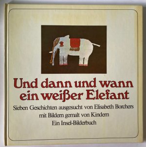 Und dann und wann ein weißer Elefant. Sieben Geschichten