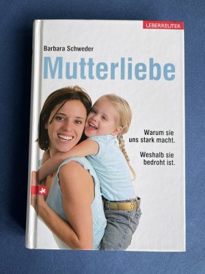 gebrauchtes Buch – Barbara Schweder – Mutterliebe - Warum sie uns stark macht. Weshalb sie bedroht ist