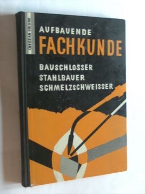 Aufbauende Fachkunde für Bauschlosser, Stahlbauer, Schmelzschweisser. Schmelzschweißer.