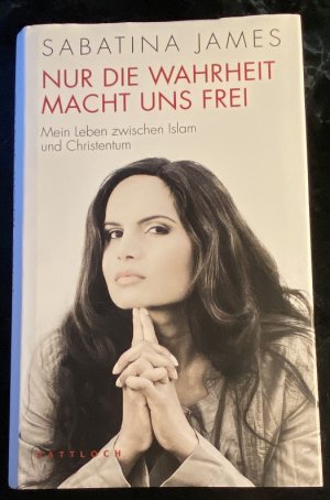 gebrauchtes Buch – Sabatina James – Nur die Wahrheit macht uns frei - Mein Leben zwischen Islam und Christentum