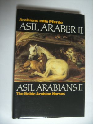 Asil Araber/Asil Arabians: Arabiens edle Pferde / The Noble Arabian Horses. Band 2 (Band II) Eine Dokumentation. Text in deutscher u. englischer Sprache […]