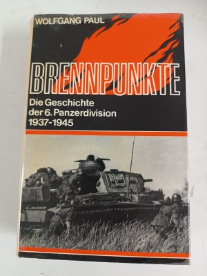 Brennpunkte - Die Geschichte der 6. Panzerdivision 1937-1945