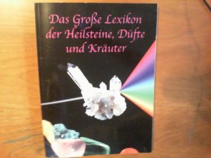 gebrauchtes Buch – Das große Lexikon der Heilsteine, Düfte und Kräuter. Methusalem, lebende Kristalle - Alternativ angewandte Heilkunst mit Steinen, Kräutern und Ölen.