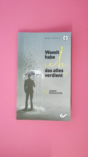 gebrauchtes Buch – Hrsg.]: Wendel, Johannes – WOMIT HABE ICH DAS ALLES VERDIENT?. 12 Lebensgeschichten