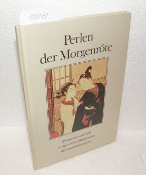 Perlen der Morgenröte - Schönheiten und Liebe in japanischen Holzschnitten aus zwei Jahrhunderten