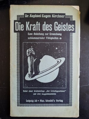 Die Kraft des Geistes Eine Anleitung zur Erweckung schlummernder Fähigkeiten (ca. 1920)